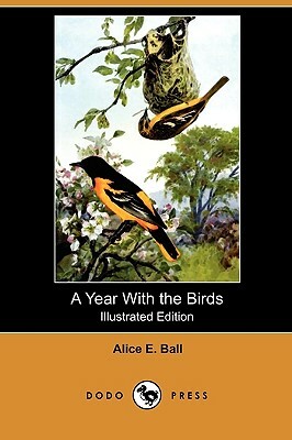 A Year with the Birds (Illustrated Edition) (Dodo Press) by Alice E. Ball