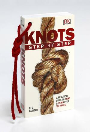 Knots Step by Step: A Practical Guide to TyingUsing Over 100 Knots by Des Pawson