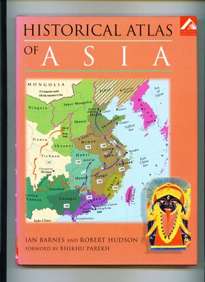 Historical Atlas Of Asia by Bikhu Parekh, Robert Hudson, Ian Barnes
