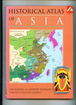 Historical Atlas Of Asia by Ian Barnes, Robert Hudson, Bikhu Parekh