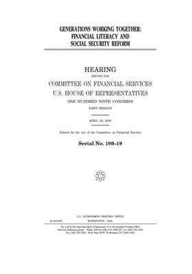 Generations working together: financial literacy and Social Security reform by Committee on Financial Services (house), United S. Congress, United States House of Representatives