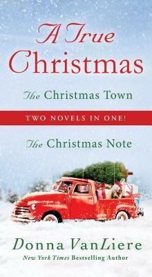 A True Christmas: Two Novels in One: The Christmas Note and the Christmas Town by Donna VanLiere