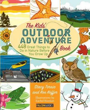 Kids' Outdoor Adventure Book: 448 Great Things to Do in Nature Before You Grow Up by Ken Keffer, Stacy Tornio