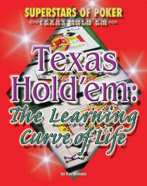 Texas Hold'em: The Learning Curve of Life by Rae Simons