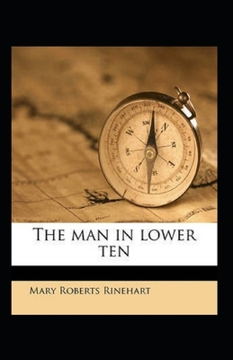 The Man in Lower Ten Illustrated by Mary Roberts Rinehart