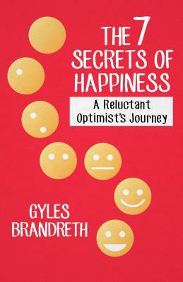 The 7 Secrets of Happiness: A Reluctant Optimist's Journey by Gyles Brandreth