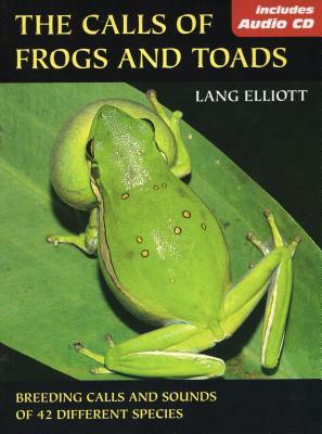 The Calls of Frogs and Toads [With Audio CD] by Lang Elliott