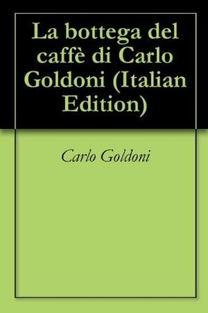 La bottega del caffè by Carlo Goldoni