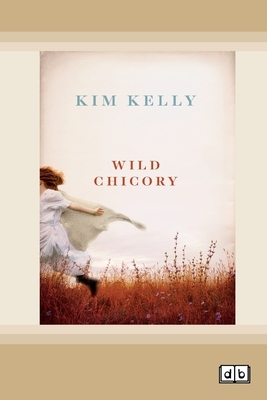 Wild Chicory (Dyslexic Edition) by Kim Kelly