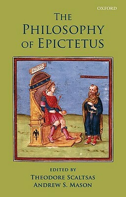 Philosophy of Epictetus by Theodore Scaltsas, Andrew S. Mason