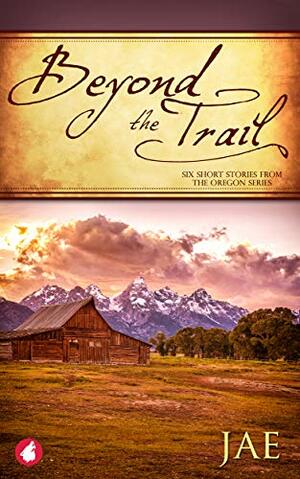 Beyond the Trail: Six Short Stories by Jae