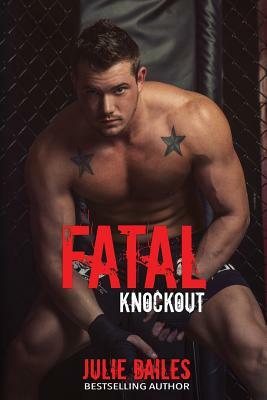 Fatal Knockout: Fatal Series Book 1 by Julie Bailes