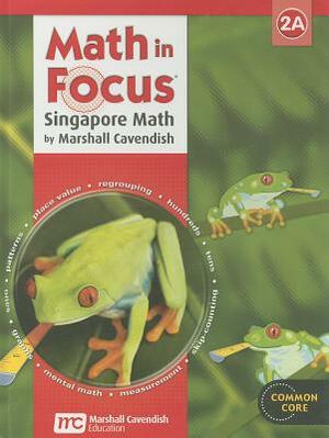 Math in Focus: Singapore Math: Student Edition Grade 2 Book a 2013 by Marshall Cavendish