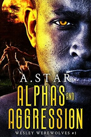 Alphas and Aggression (Wesley Werewolves #1)(with a bonus novella, Alpha Ascension) by A. Star