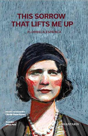 This Sorrow that Lifts Me Up by Florbela Espanca