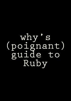 why's (poignant) guide to Ruby by Why the Lucky Stiff