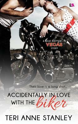 Accidentally in Love with the Biker by Teri Anne Stanley