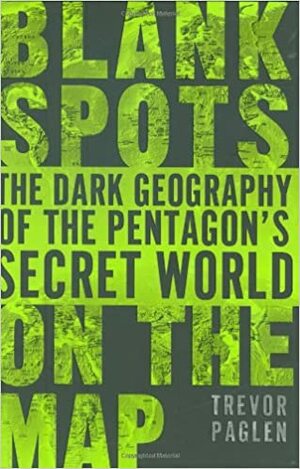 Blank Spots on the Map: The Dark Geography of the Pentagon's Secret World by Trevor Paglen