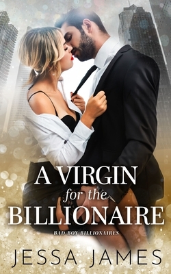A Virgin For The Billionaire by Jessa James