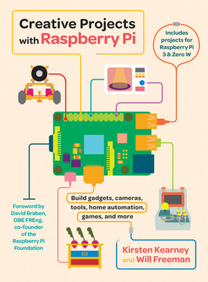 Creative Projects with Raspberry Pi by Kirsten Kearney, Will Freeman