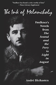 The Ink of Melancholy: Faulkner's Novels from the Sound and the Fury to Light in August by André Bleikasten