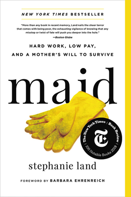 Maid: Hard Work, Low Pay, and a Mother's Will to Survive by Stephanie Land