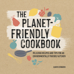 The Planet-Friendly Cookbook by Karen Edwards