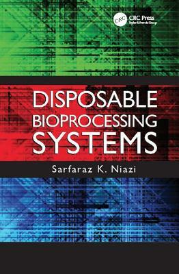 Disposable Bioprocessing Systems by Sarfaraz K. Niazi