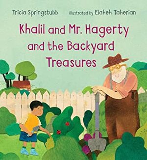 Khalil and Mr. Hagerty and the Backyard Treasures by Elaheh Taherian, Tricia Springstubb