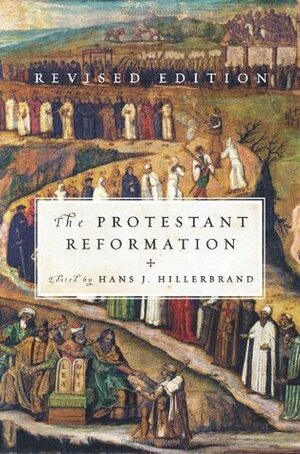 The Protestant Reformation: Revised Edition by Hans J. Hillerbrand