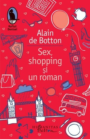 Sex, shopping și un roman by Alain de Botton, Oana Cristescu