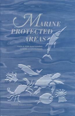 Marine Protected Areas: Tools for Sustaining Ocean Ecosystems by Ocean Studies Board, Commission on Geosciences Environment an, National Research Council