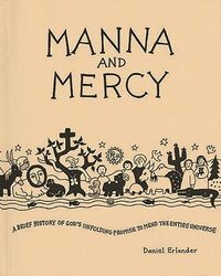 Manna and Mercy: A Brief History of God's Unfolding Promise to Mend the Entire Universe by Daniel Erlander