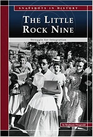 The Little Rock Nine: Struggle for Integration by Stephanie Fitzgerald