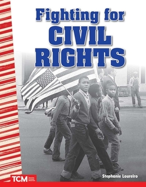 Fighting for Civil Rights by Stephanie Loureiro