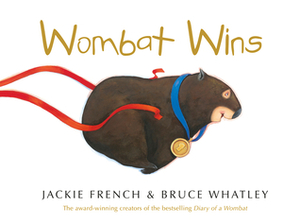 Wombat Wins by Bruce Whatley, Jackie French
