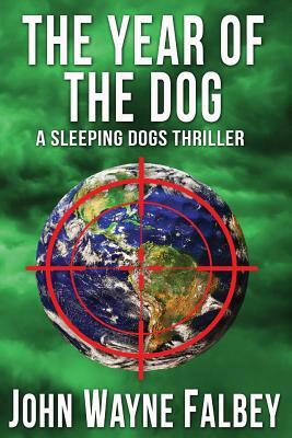 The Year Of The Dog: A Sleeping Dogs Thriller by John Wayne Falbey