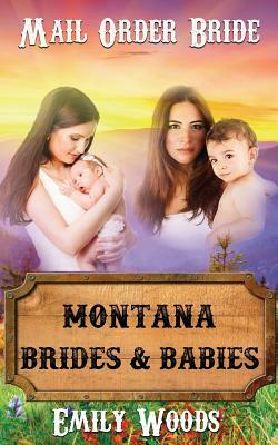 Mail Order Bride: Montana Brides & Babies by Emily Woods