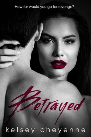 Betrayed by Kelsey Cheyenne