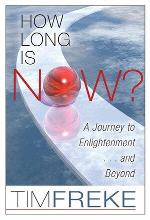 How Long Is Now?: A Journey to Enlightenment...and Beyond by Tim Freke