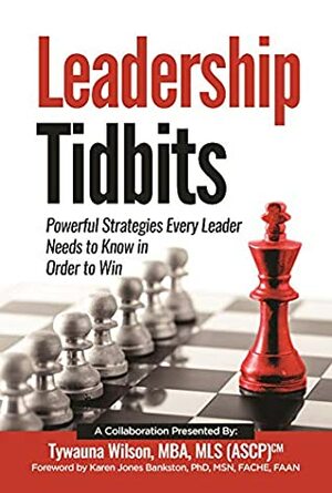 Leadership Tidbits: Powerful Strategies Every Leader Needs to Know in Order to Win by Ashley Little, Tywauna Wilson