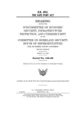 H.R. 4954: the SAFE Port Act by United St Congress, United States House of Representatives, Committee on Homeland Security (house)