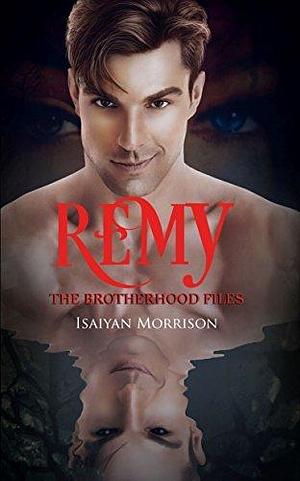 Remy: The Brotherhood Files by Isaiyan Morrison, Isaiyan Morrison