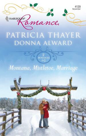 Montana, Mistletoe, Marriage by Patricia Thayer, Donna Alward