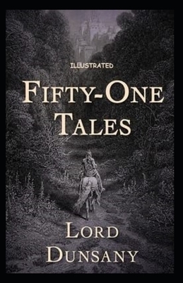 Fifty-One Tales Illustrated by Lord Dunsany