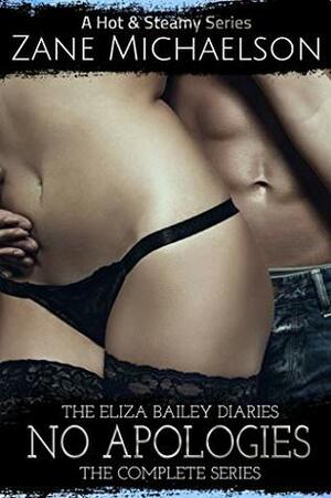 No Apologies: The Eliza Bailey Diaries - Complete Series by Zane Michaelson