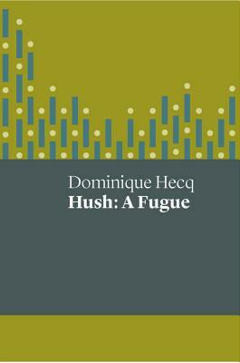 Hush: A Fugue by Dominique Hecq