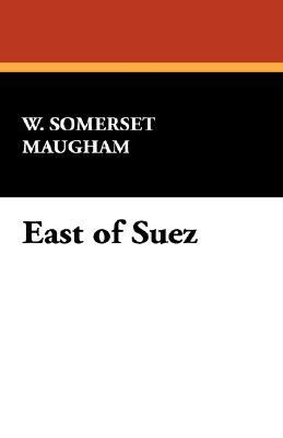 East of Suez by W. Somerset Maugham