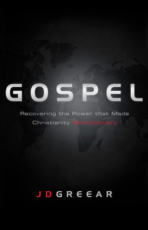 Gospel: Recovering the Power that Made Christianity Revolutionary by Timothy Keller, J.D. Greear
