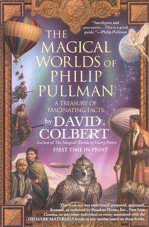 The Magical Worlds of Philip Pullman: A Treasury of Fascinating Facts by David Colbert